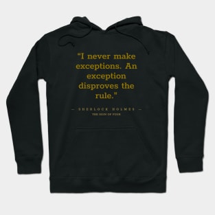 “I never make exceptions. An exception disproves the rule.” Sherlock Holmes Hoodie